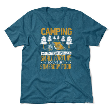 Camping - Spend A Fortune And Live Like A Poor Men/Unisex T-Shirt in Heather Deep Teal color